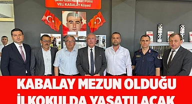 KABALAY MEZUN OLDUĞU İLKOKULDA YAŞATILACAK