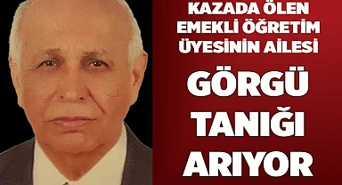 Kaza hayatını kaybeden emekli öğretim üyesinin ailesi görgü tanığı arıyor