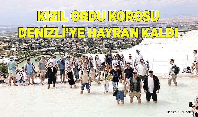 Kızıl Ordu Korosu Denizli’ye hayran kaldı