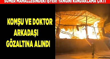 Kundaklamada,  Komşu ve doktor arkadaşı gözaltına alındı