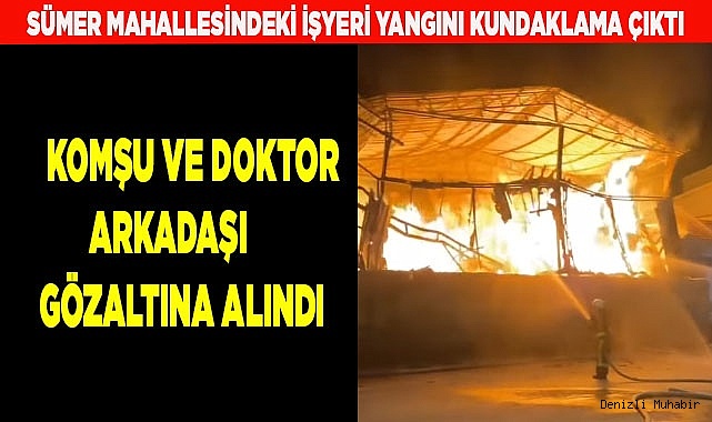 Kundaklamada,  Komşu ve doktor arkadaşı gözaltına alındı
