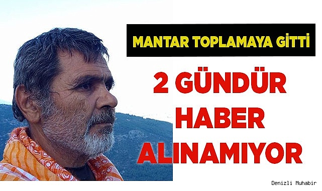 Mantar toplamaya giden dağcıdan 2 gündür haber alınamıyor
