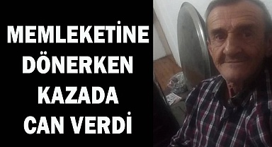 Memleketine dönerken kazada can verdi
