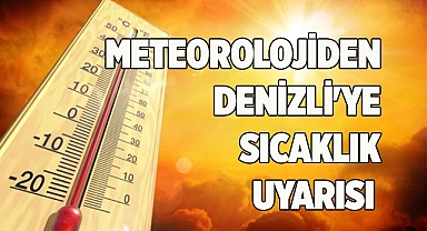 Meteorolojiden Denizli'ye sıcaklık uyarısı