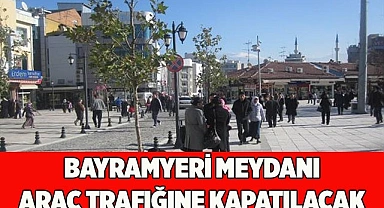 MEYDAN TAMAMEN YAYALARA AİT OLACAK