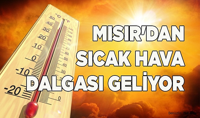  Mısır'dan sıcak hava dalgası geliyor