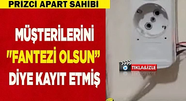 Müşterilerini "fantezi olsun diye" kayıt etmiş