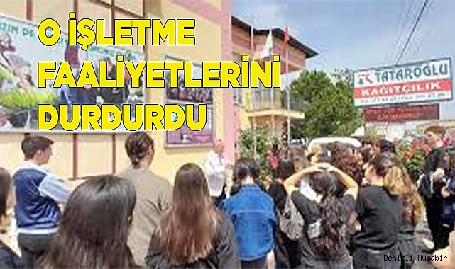 O İŞLETME FAALİYETLERİNİ DURDURDU