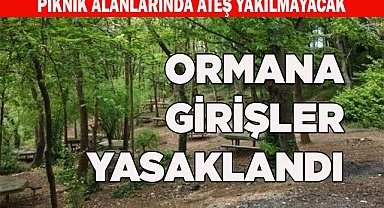 ORMANA GİRİŞLER YASAKLANDI