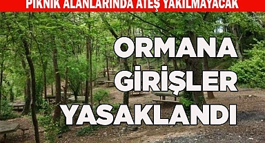 ORMANA GİRİŞLER YASAKLANDI
