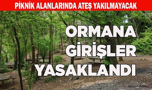 ORMANA GİRİŞLER YASAKLANDI