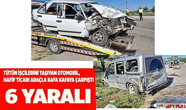 Otomobil, hafif ticari araçla kafa kafaya çarpıştı; 6 yaralı