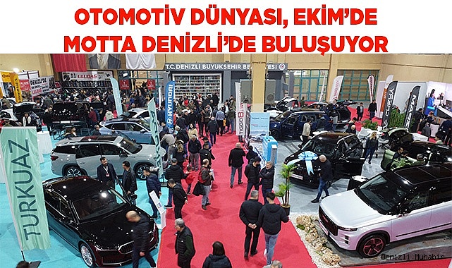 OTOMOTİV DÜNYASI, EKİM’DE  MOTTA DENİZLİ’DE BULUŞUYOR
