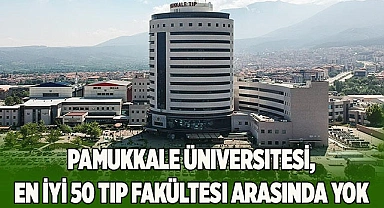 Pamukkale Üniversitesi, en iyi 50 tıp fakültesi arasında yok