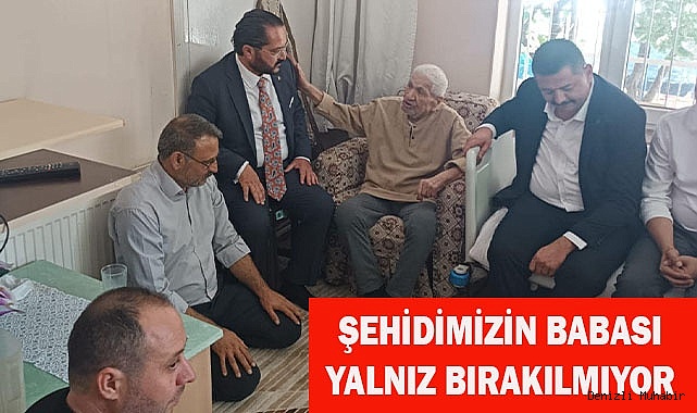 ŞEHİDİMİZİN BABASI YALNIZ BIRAKILMIYOR
