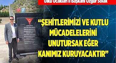 "ŞEHİTLERİMİZİ  UNUTURSAK EĞER KANIMIZ KURUSUN"
