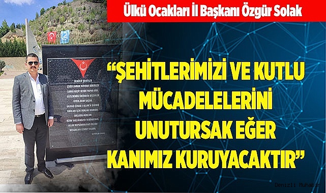"ŞEHİTLERİMİZİ  UNUTURSAK EĞER KANIMIZ KURUSUN"
