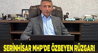 SERİNHİSAR MHP’DE ÖZBEYEN RÜZGARI