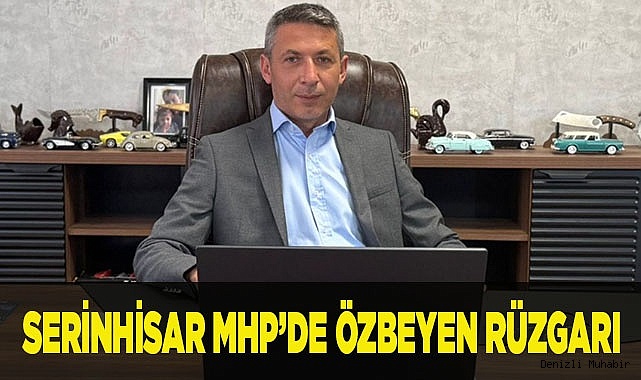 SERİNHİSAR MHP’DE ÖZBEYEN RÜZGARI