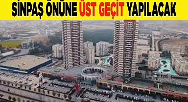 SİNPAŞ ÖNÜNE ÜST GEÇİT YAPILACAK