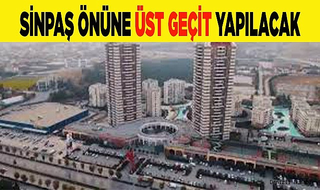 SİNPAŞ ÖNÜNE ÜST GEÇİT YAPILACAK