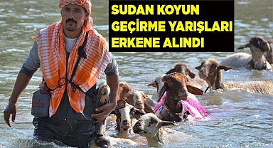 Sudan koyun geçirme yarışları erkene alındı