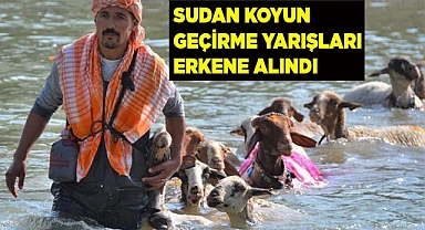 Sudan koyun geçirme yarışları erkene alındı