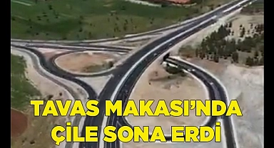 TAVAS MAKASI’NDA ÇİLE SONA ERDİ