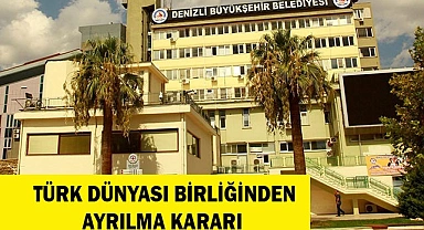 TÜRK DÜNYASI BİRLİĞİNDEN AYRILMA KARARI