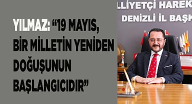 YILMAZ: “19 MAYIS, BİR MİLLETİN YENİDEN DOĞUŞUNUN BAŞLANGICIDIR”