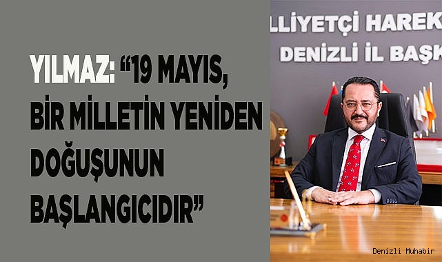 YILMAZ: “19 MAYIS, BİR MİLLETİN YENİDEN DOĞUŞUNUN BAŞLANGICIDIR”