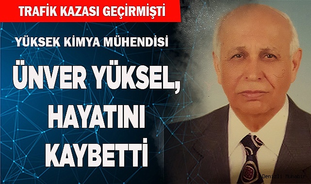 Yüksek Kimya Mühendisi Ünver Yüksel, hayatını kaybetti