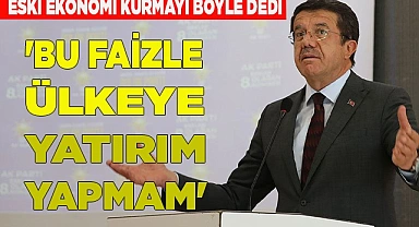 Zeybekci: 'Bu faizle ülkeye yatırım yapmam'