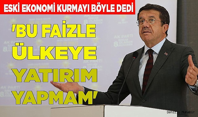 Zeybekci: 'Bu faizle ülkeye yatırım yapmam'