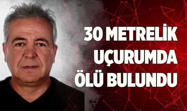 30 metrelik uçurumda ölü bulundu