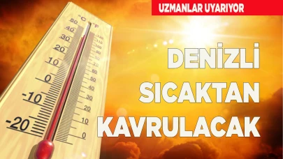 Denizli, sıcaktan kavrulacak