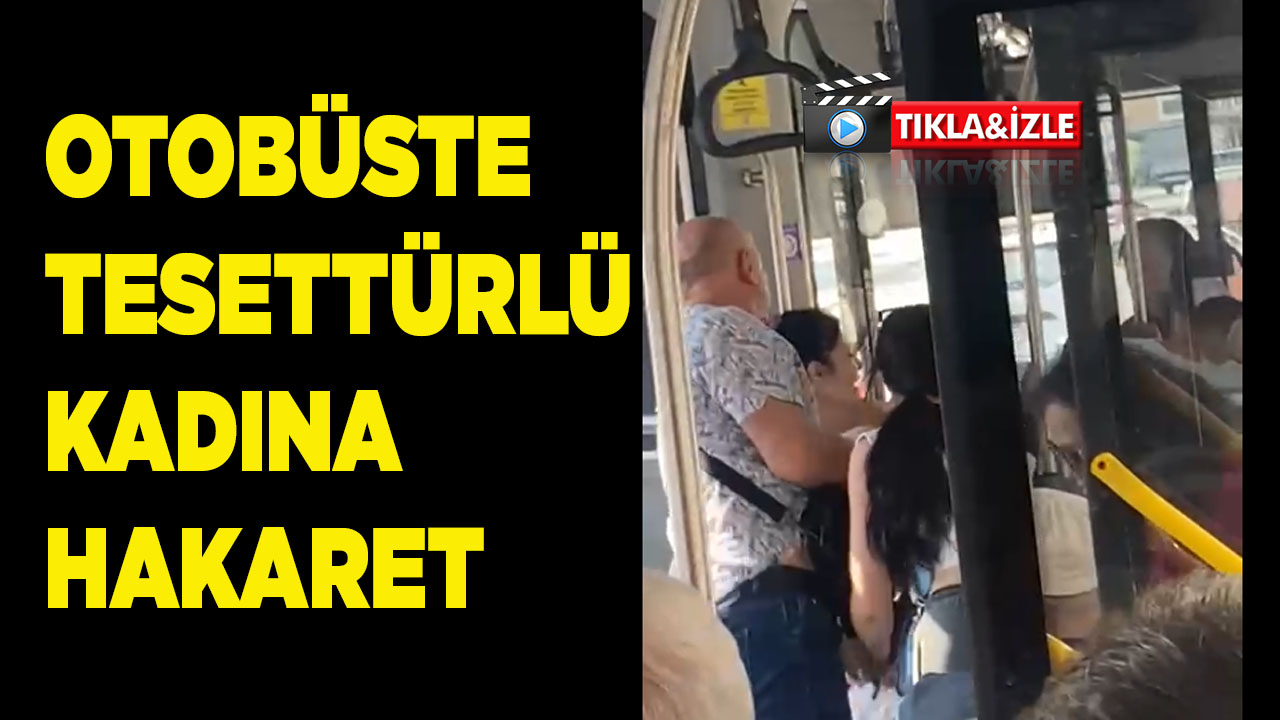 Otobüste tesettürlü kadına hakaret