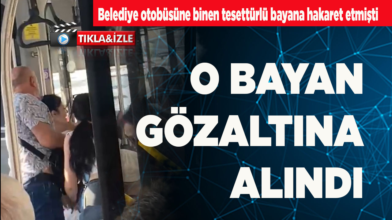 O kadın gözaltına alındı