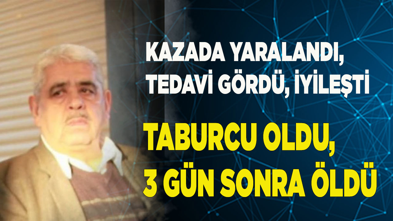 Kazada yaralandı, taburcu oldu, 3 gün sonra öldü