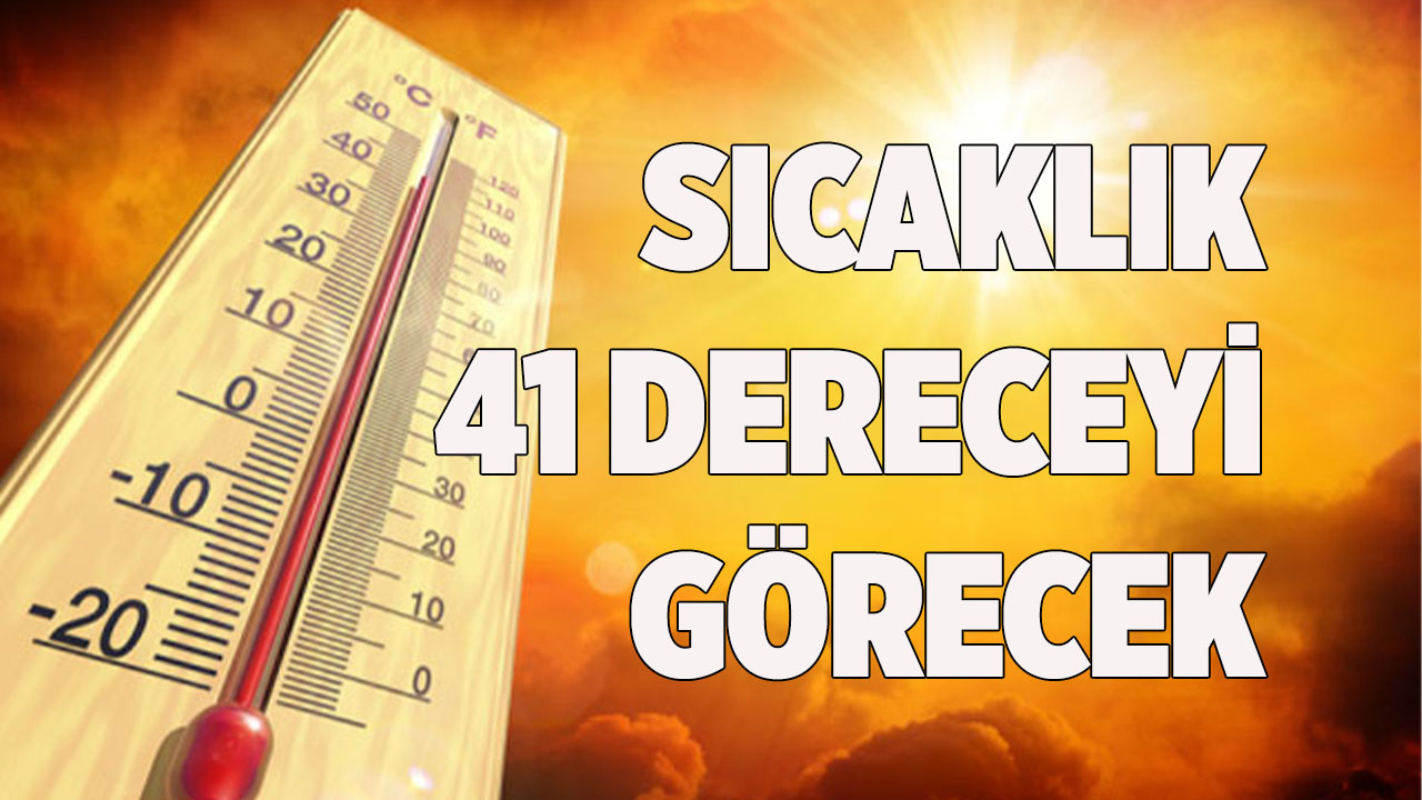 Denizli’de hava sıcaklığı 41 dereceye ulaşacak