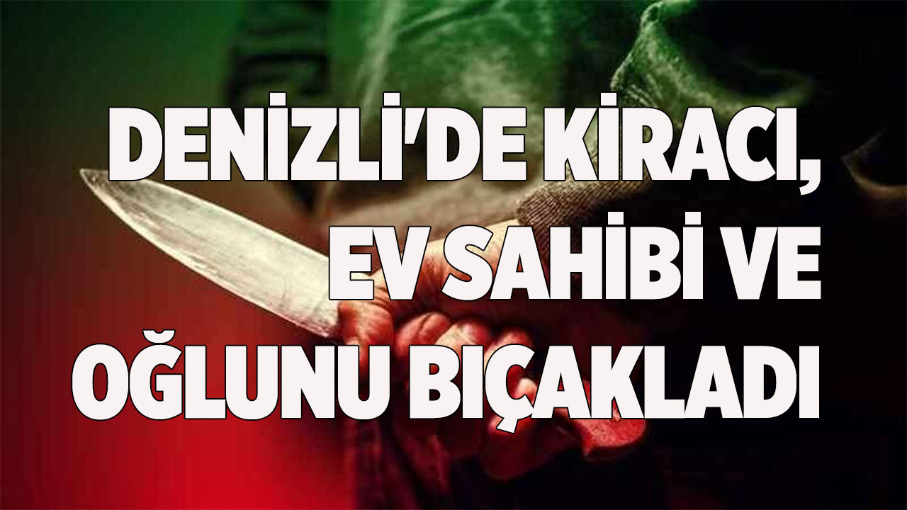 KİRACI, EV SAHİBİ VE OĞLUNU BIÇAKLADI