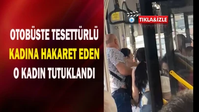 Tesettürlü kadına hakaret eden kadın tutuklandı