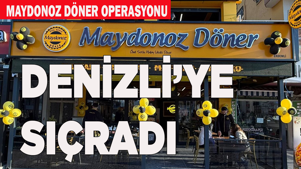 MAYDONOZ DÖNER OPERASYONU DENİZLİ’YE SIÇRADI