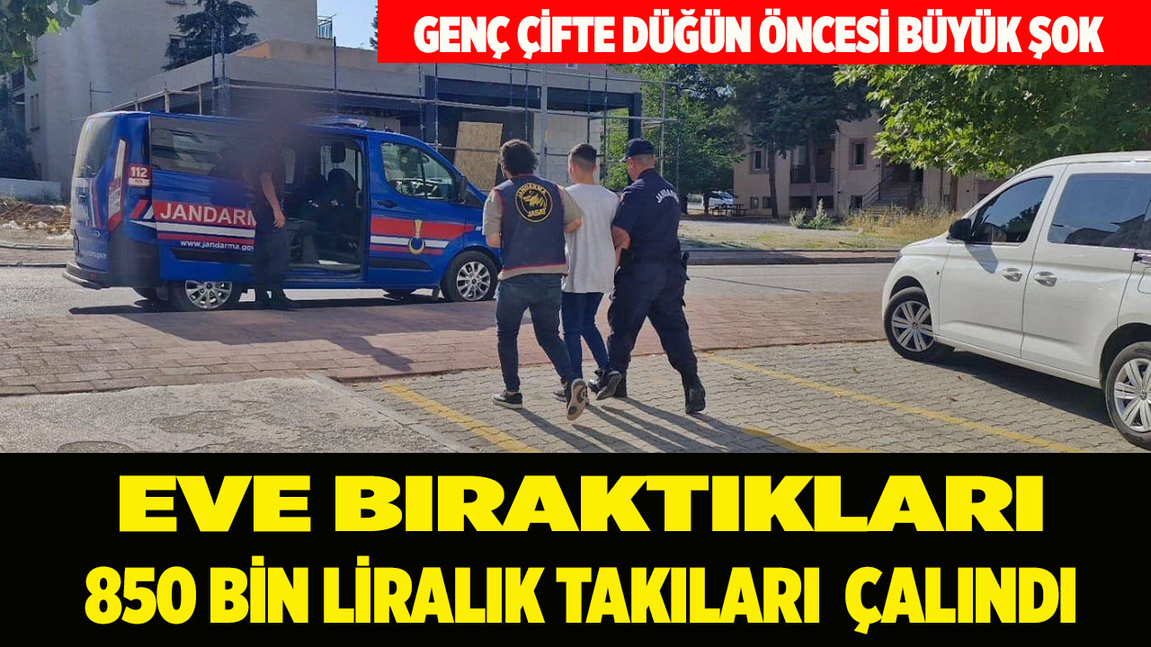 Eve bıraktıkları 850 bin liralık takıları çalındı