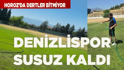 DENİZLİSPOR SUSUZ KALDI