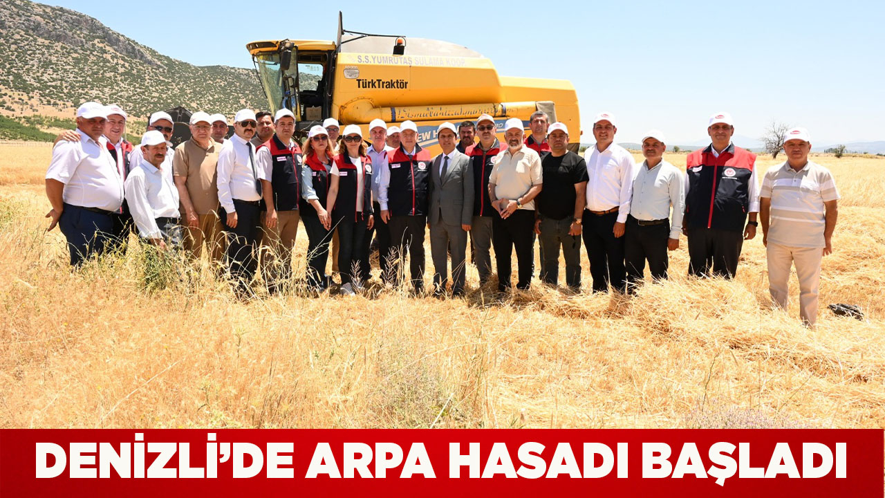 DENİZLİ’DE ARPA HASADINA BAŞLANDI