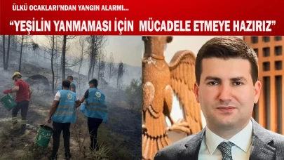 “YEŞİLİN YANMAMASI İÇİN  MÜCADELE ETMEYE HAZIRIZ”