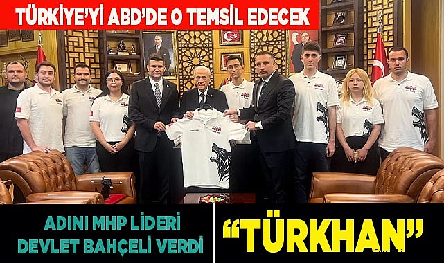 Adını MHP Lideri Devlet Bahçeli verdi: “TÜRKHAN”