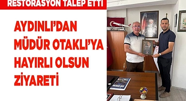 AYDINLI'DAN MÜDÜR OTAKLI'YA HAYIRLI OLSUN ZİYARETİ