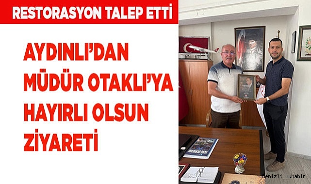 AYDINLI'DAN MÜDÜR OTAKLI'YA HAYIRLI OLSUN ZİYARETİ